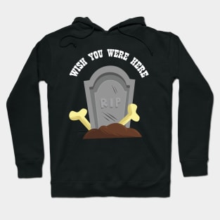 Wish You Were Here | Gothic Ironic Design Hoodie